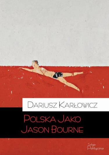 Polska jako Jason Bourne Karlowicz okladka2