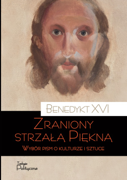Benedykt XVI „Zraniony strzałą Piękna” – wydaj z nami zbiór papieskich tekstów o kulturze i sztuce!