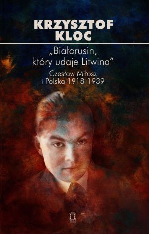 bialorusin ktory udaje litwina czeslaw milosz i polska 609425 l3