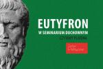 Czytamy „Eutyfrona” w seminarium duchownym 