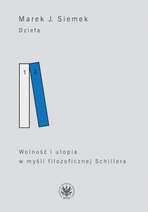 Wolność i utopia w myśli filozoficznej Schillera - Marek Jan Siemek