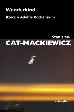 Wunderkind. Rzecz o Adolfie Bocheńskim - Stanisław Cat-Mackiewicz