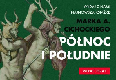  „Północ i Południe” – wesprzyj nową książkę Marka A. Cichockiego 