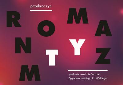 Przekroczyć romantyzm – debata wokół twórczości Zygmunta Krasińskiego 