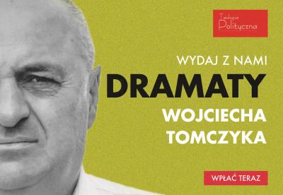 Wesprzyj wydanie pierwszego wyboru dramatów Wojciecha Tomczyka!