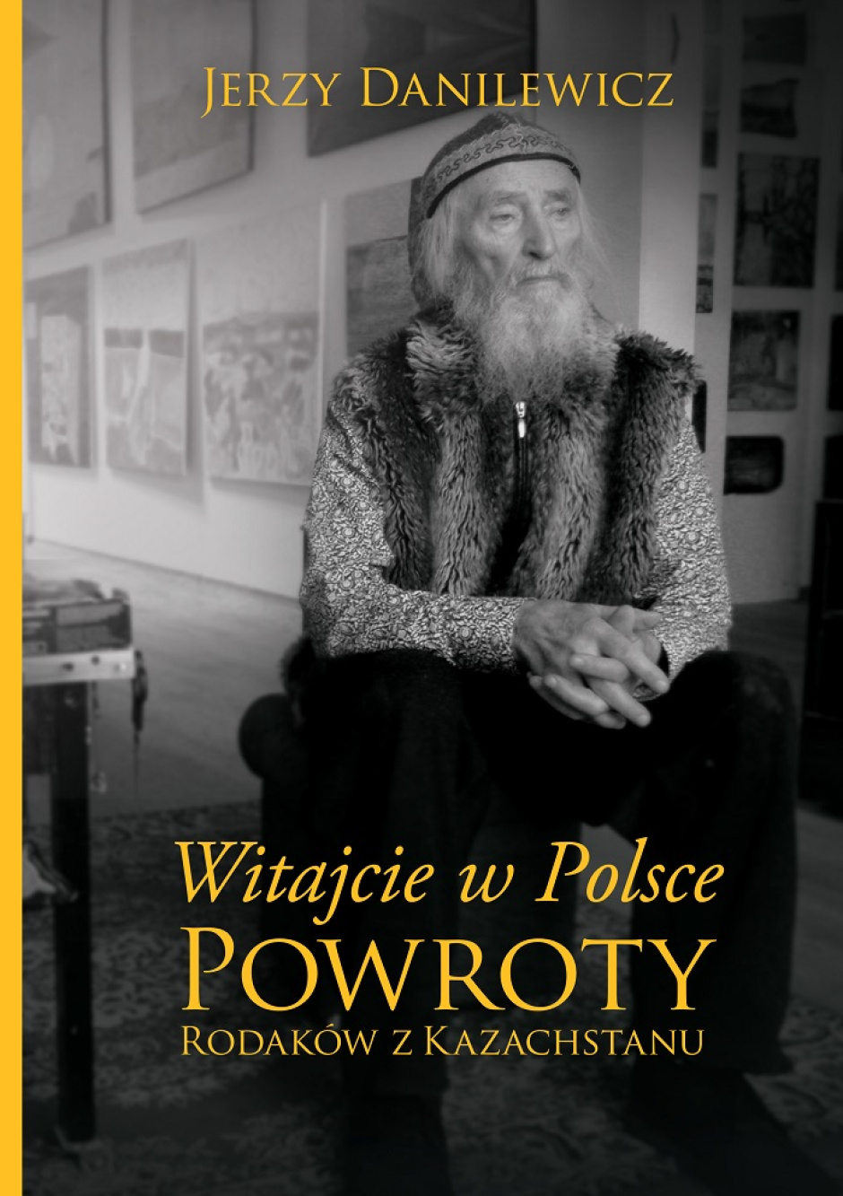 Witajcie w Polsce. Powroty rodaków z Kazachstanu - Jerzy Danilewicz