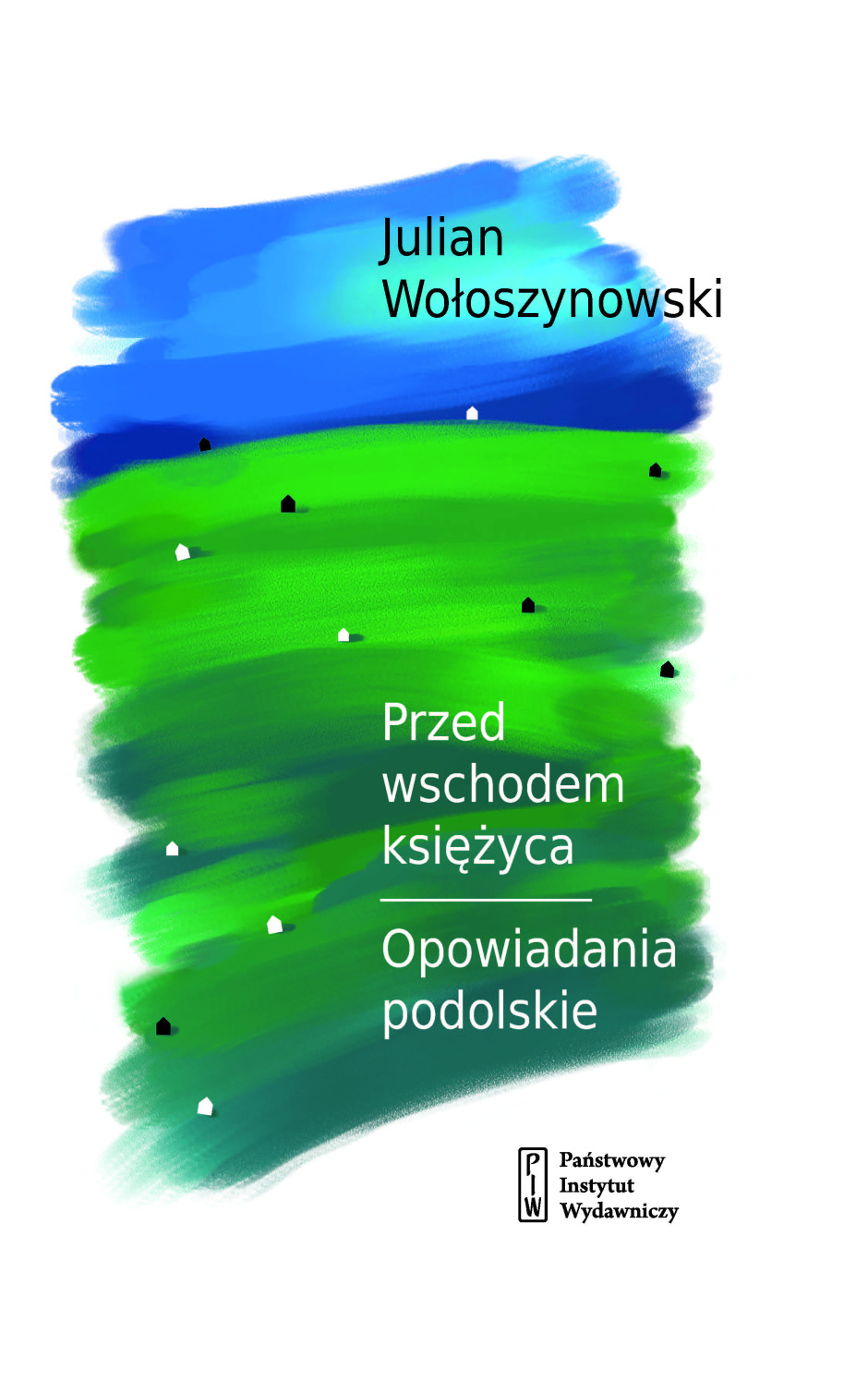Przed wschodem Księżyca i Opowiadania podolskie — Julian Wołoszynowski