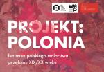 Projekt: Polonia – zapraszamy na dyskusję o fenomenie polskiego malarstwa