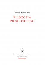 Filozofia Piłsudskiego – Paweł Rzewuski