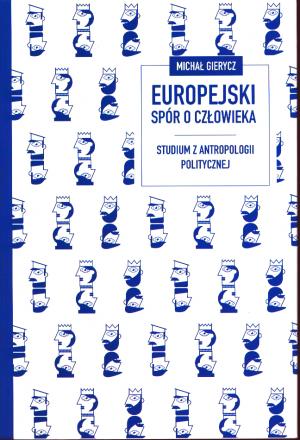 „Europejski spór o człowieka”. Recenzja książki Michała Gierycza
