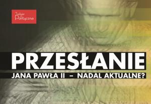 To już dzisiaj! Przesłanie Jana Pawła II – nadal aktualne? Zapraszamy na debatę 