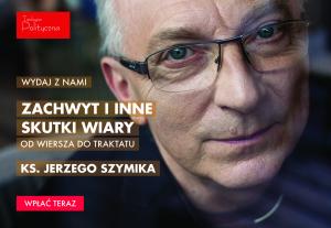 Ks. Jerzy Szymik opowiada o „Zachwycie i innych skutkach wiary”