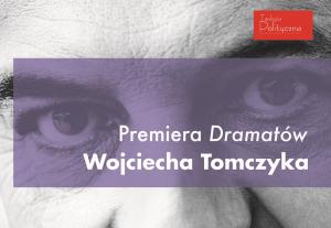 Przyjdź na premierę „Dramatów” Wojciecha Tomczyka!