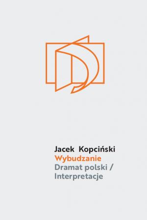Wybudzanie. Dramat polski/Interpretacje – Jacek Kopciński