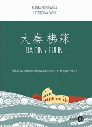Da Qin i Fulin. Obraz Zachodu w źródłach chińskich z I tysiąclecia n. e. – Marta Żuchowska, Katarzyna Sarek