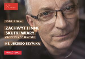 Dziękujemy za darowizny na wydanie książki ks. Jerzego Szymika „Zachwyt i inne skutki wiary”
