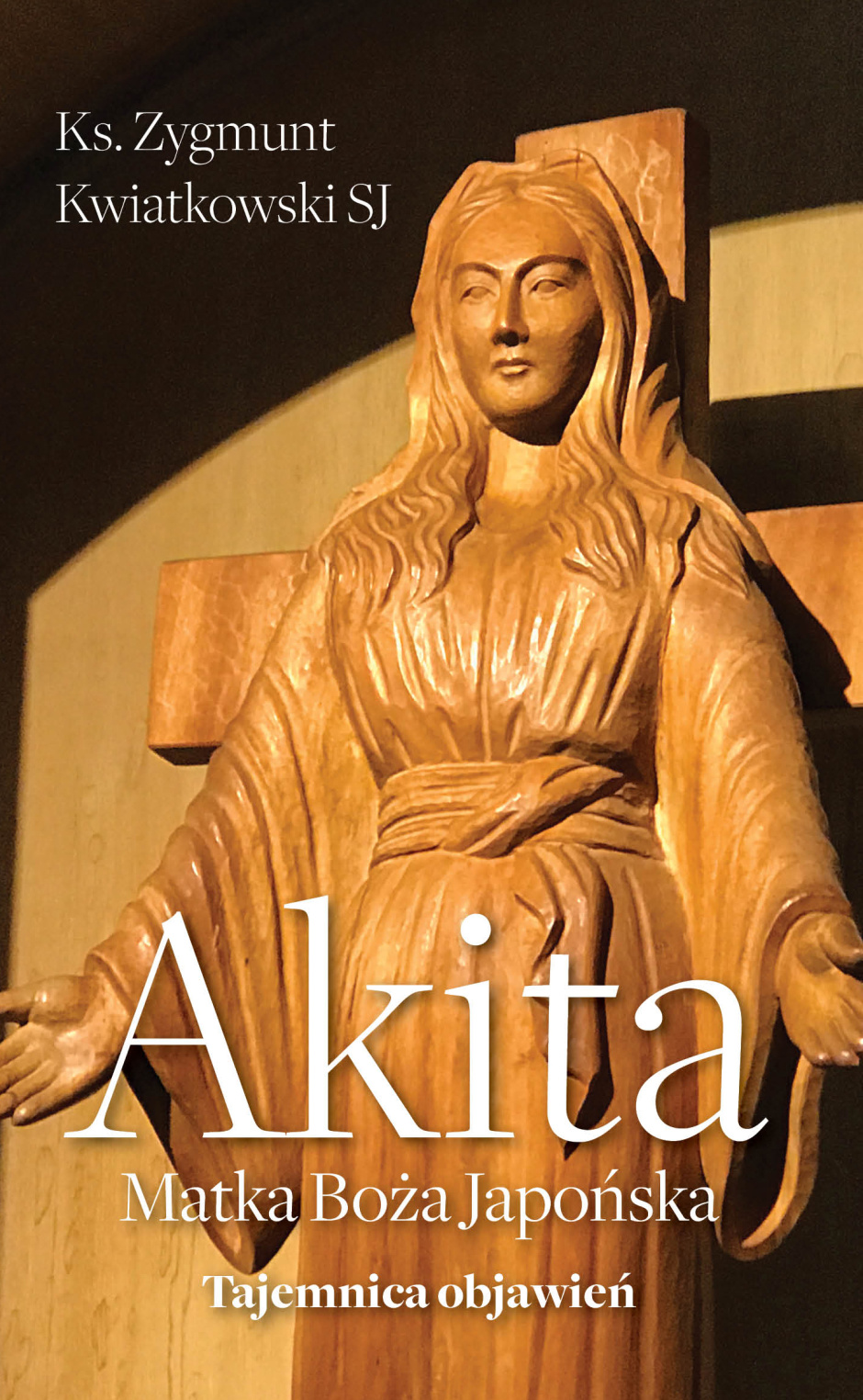 Akita. Matka Boża Japońska. Tajemnica objawień – Zygmunt Kwiatkowski SJ