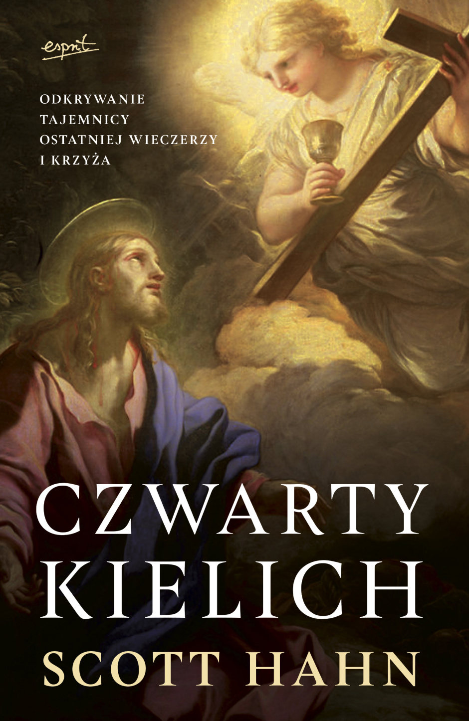 Czwarty kielich. Odkrywanie tajemnicy Ostatniej Wieczerzy i krzyża – Scott Hahn 