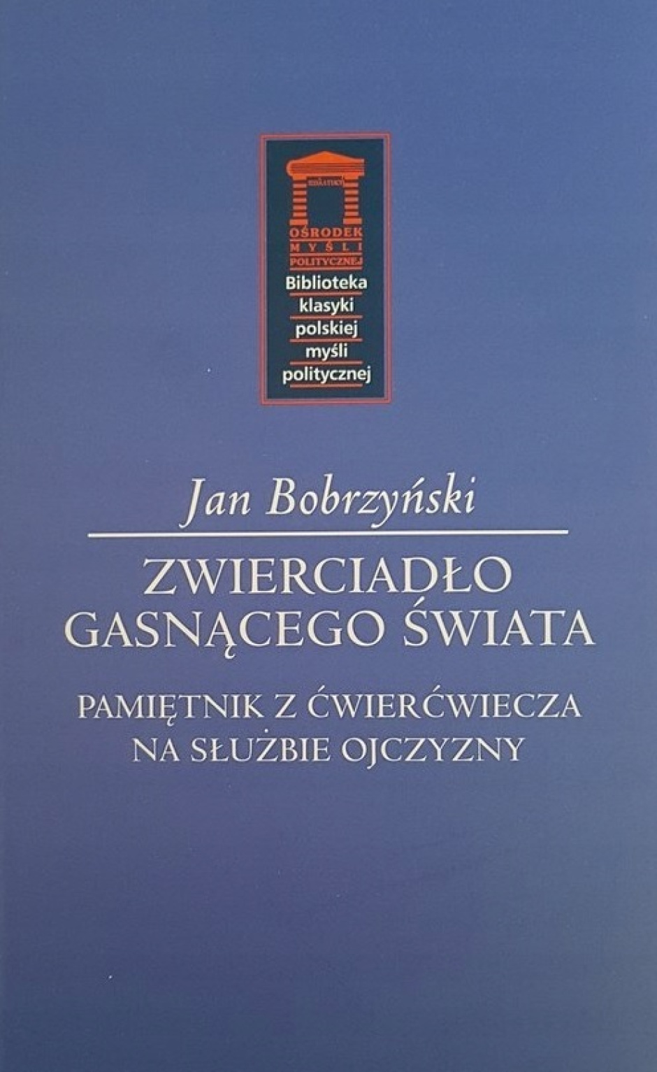 Zwierciadło gasnącego świata. Pamiętnik z ćwierćwiecza w służbie ojczyzny – Jan Bobrzyński