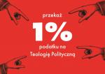 Przekaż swój 1% na Teologię Polityczną!