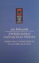 Zwierciadło gasnącego świata. Pamiętnik z ćwierćwiecza w służbie ojczyzny – Jan Bobrzyński