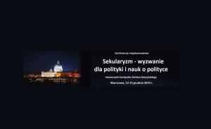 Sekularyzm – wyzwanie dla polityki i nauk o polityce. Konferencja naukowa na UKSW