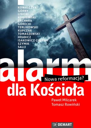 Alarm dla Kościoła. Nowa reformacja? – Paweł Milcarek, Tomasz Rowiński