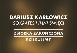 138 współwydawców książki Dariusza Karłowicza „Sokrates i inni święci”. Zakończyliśmy zbiórkę!