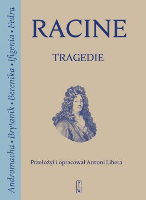 Tragedie – Jean Racine (przełożył i opracował Antoni Libera)
