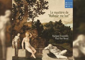 Antonina Karpowicz-Zbińkowska: Huelgas Ensemble, „Le mystère de 'Malheur me bat'”