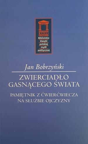 Zwierciadło gasnącego świata. Pamiętnik z ćwierćwiecza w służbie ojczyzny – Jan Bobrzyński
