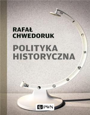 Polityka historyczna – Rafał Chwedoruk