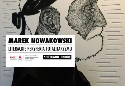 Debata online: Marek Nowakowski. Literackie peryferia totalitaryzmu 