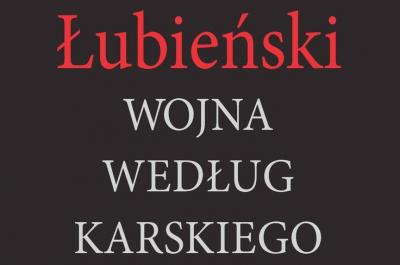 Wojciech Stanisławski: Wojna czy klęska? O książce „Wojna według Karskiego”