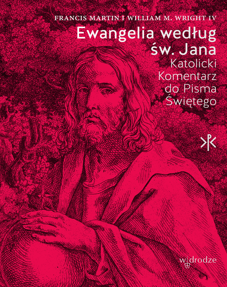 Ewangelia według św. Jana. Katolicki Komentarz do Pisma Świętego – Francis Martin, William M. Wright IV