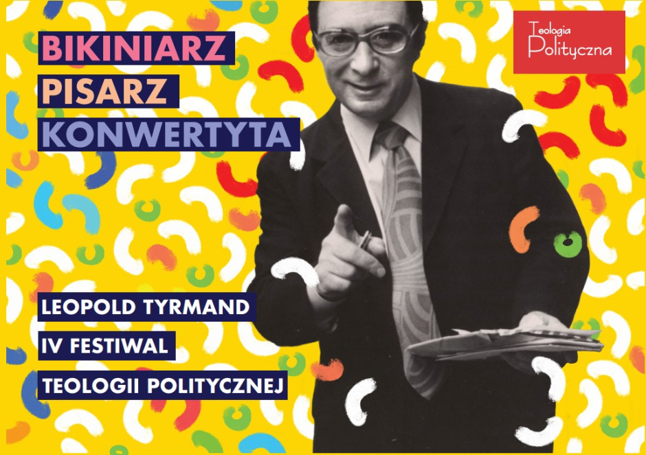 IV Festiwal Teologii Politycznej – Leopold Tyrmand. Bikiniarz // Pisarz // Konwertyta