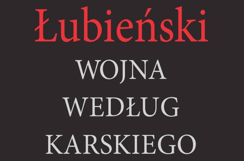 Wojciech Stanisławski: Wojna czy klęska? O książce „Wojna według Karskiego”