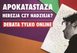 Debata online: Apokatastaza. Herezja czy nadzieja? 