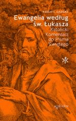 Ewangelia według św. Łukasza. Katolicki Komentarz do Pisma Świętego – Pablo T. Gadenz