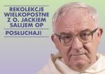 Nie przegap! Wysłuchaj rekolekcji wielkopostnych o. Jacka Salija OP