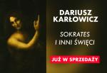 Książka Dariusza Karłowicza „Sokrates i inni święci" już w sprzedaży!