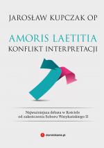 Amoris laetitia. Konflikt interpretacji – Jarosław Kupczak OP