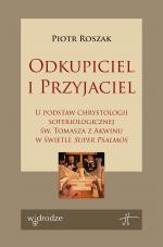 Odkupiciel i Przyjaciel. U podstaw chrystologii soteriologicznej św. Tomasza z Akwinu w świetle „Super Psalmos” – ks. prof. Piotr Roszak 