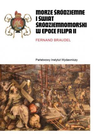 Morze Śródziemne i świat śródziemnomorski w epoce Filipa II – Fernard Braudel 