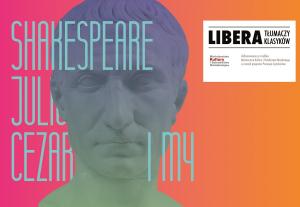 Antoni Libera: Shakespeare, „Juliusz Cezar” i my. Zapraszamy na spotkanie o nowym przekładzie tragedii