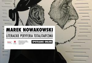 Debata online: Marek Nowakowski. Literackie peryferia totalitaryzmu 