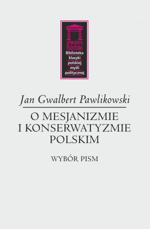 O mesjanizmie i konserwatyzmie polskim – Jan Gwalbert Pawlikowski