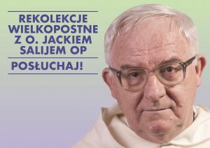 Nie przegap! Wysłuchaj rekolekcji wielkopostnych o. Jacka Salija OP
