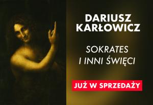Książka Dariusza Karłowicza „Sokrates i inni święci" już w sprzedaży!