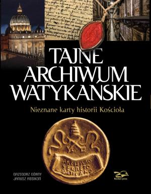 Tajne Archiwum Watykańskie – Grzegorz Górny i Janusz Rosikoń